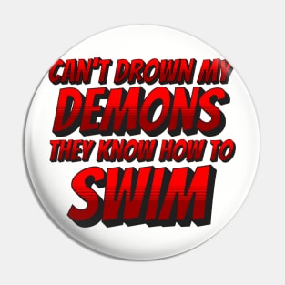 Can't Drown my Demons Pin