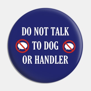 Do not talk to dog or handler - front only Pin