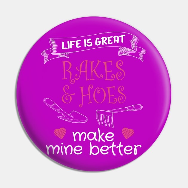 Life is Great - Rakes and Hoes make Mine Better Pin by The Black Panther