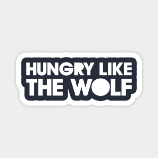 HUNGRY LIKE THE WOLF Magnet