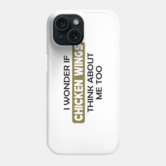 Chicken Wing - I wonder if chicken wings think about me too Phone Case by KC Happy Shop