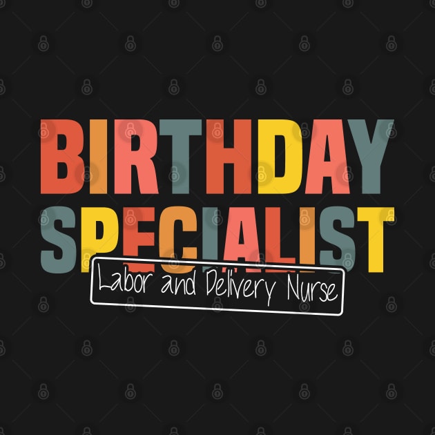 Birthday Specialist Labor and Delivery Nurse, Nursing Graduation by BenTee