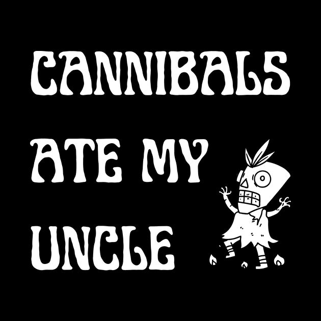 Cannibals Ate My Uncle Shirt by Surrealart