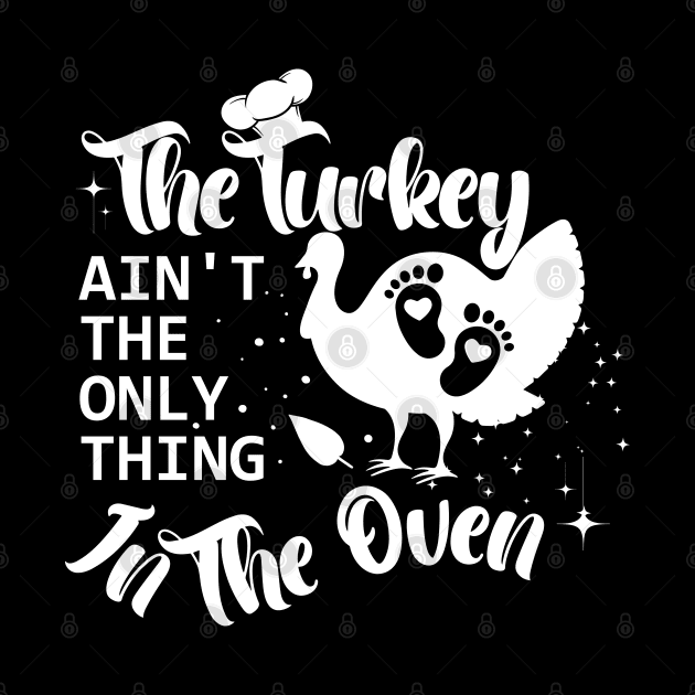The Turkey Is Not The Only Thing In The Oven,Pregnancy announcement designed by Thanksgiving for pregnant women. by click2print