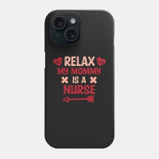 Relax My Mommy is a Nurse Gift / Funny Nurse Baby Gift / Mom Baby Gift / Christmas Gift Nurse Phone Case