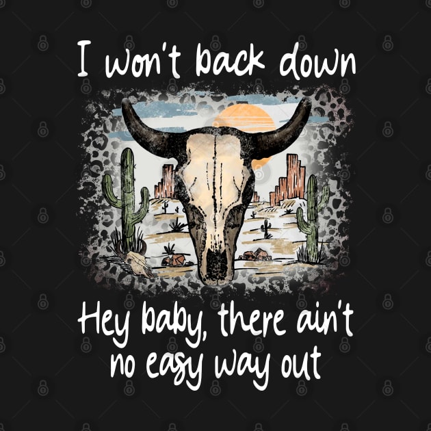 I Won't Back Down Hey Baby, There Ain't No Easy Way Out Deserts Bull Cactus by Creative feather