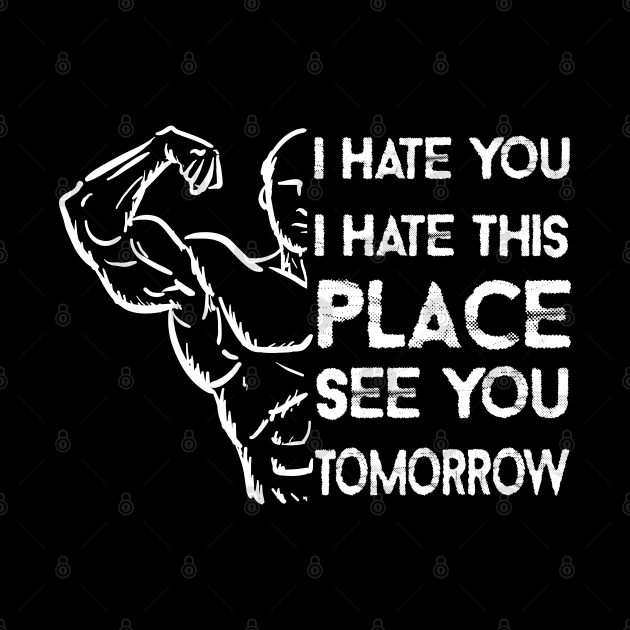 I Hate You, I Hate This Place, See You Tomorrow by DesignHND