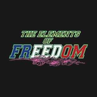 THE ELEMENTS OF FREEDOM T-Shirt