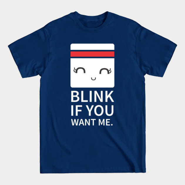 Blink if You Want Me 2 - Blink If You Want Me - T-Shirt