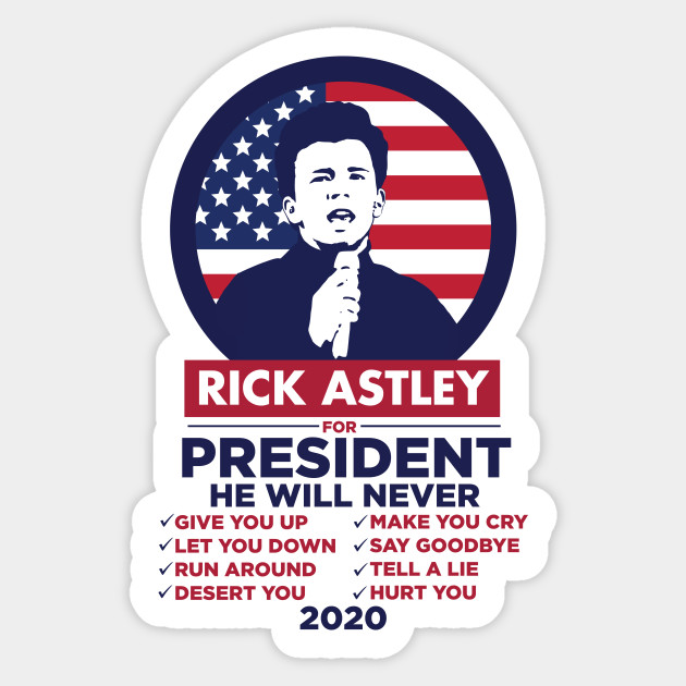 Rick Astley For President 2020 Rick Astley For President Sticker Teepublic Uk