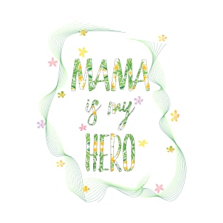 MAMA IS MY HERO T-Shirt