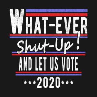 Funny 2020 Election Shut Up And Let Us Vote T-Shirt