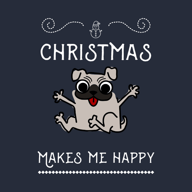 Christmas Funny Dog Pug, Makes Me Happy by AllianceCo