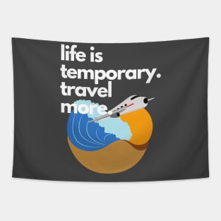 Life is Temporary. Travel More. Tapestry