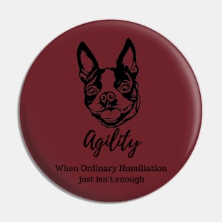 Boston terrier Agility Humiliation Pin