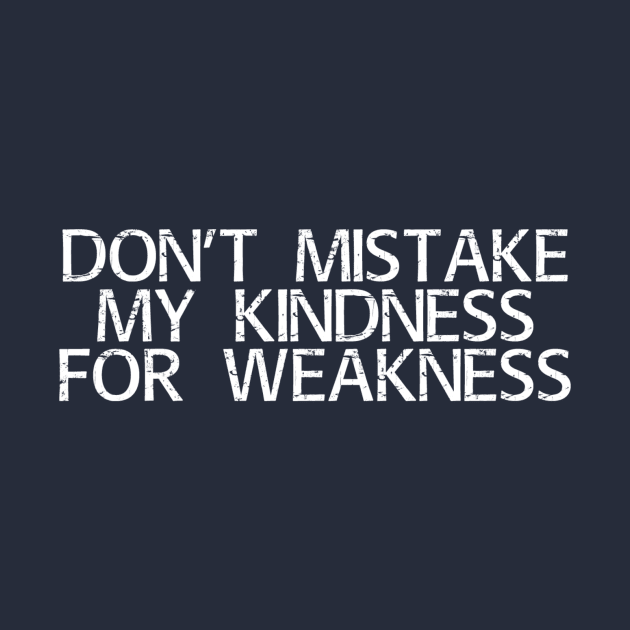 Kindness isn't weakness by Girona