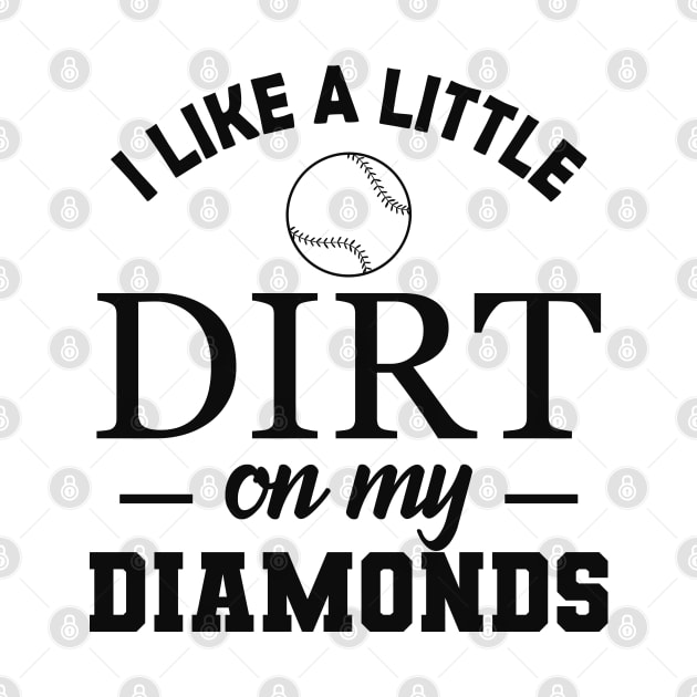 Softball Baseball - I like a little dirt on my diamonds by KC Happy Shop