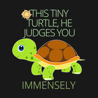 This tiny turtle he judges you immensely T-Shirt