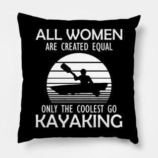 Kayak - All women are created equal only the coolest go kayaking Pillow