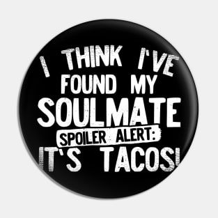 I Think I've Found My Soulmate... Spoiler Alert Its Tacos! Pin