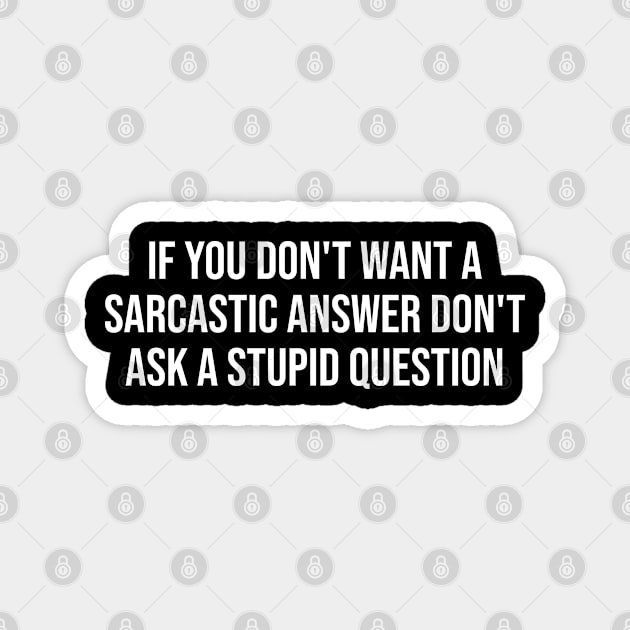 If you don't want a sarcastic answer - Sarcasm Magnet by UrbanLifeApparel