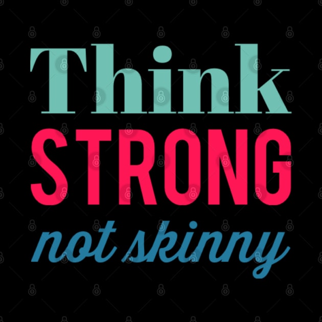 Think Strong Not Skinny fitspo gym lover motivational quote by BoogieCreates