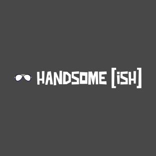 Handsome Ish T-Shirt