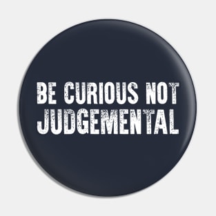 Be Curious Not Judgemental Pin