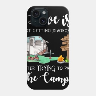 Love Is Not Getting Divorced After Trying To Park The Camper Phone Case