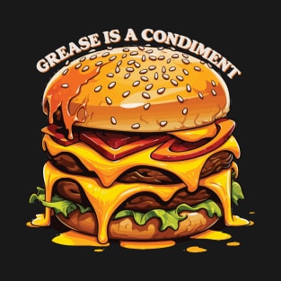 Grease is a Condiment T-Shirt