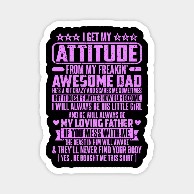 I GET MY ATTITUDE FROM MY FREAKIN' AWESOME DAD Magnet by SilverTee