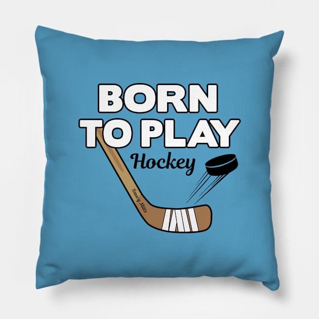 Born To Play Hockey Pillow by SaucyMittsHockey