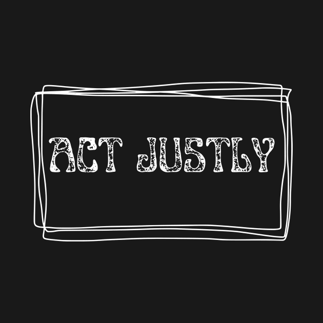 ACT JUSTLY by zackmuse1