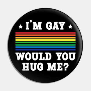 I'm Gay - Would You Hug Me? Pin