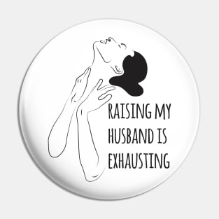 Raising my husband is exhausting Pin