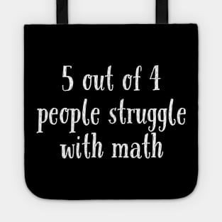 5 Out of 4 People Struggle With Math Tote