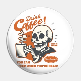 Drink Coffee! You can rest when you're dead Pin