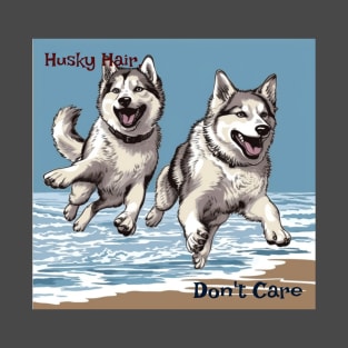 Hasky Hair, Don't Care T-Shirt