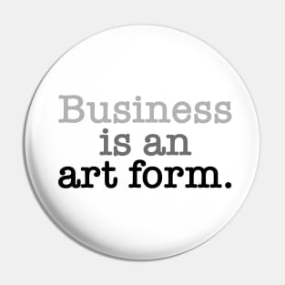 Business is an art form. Pin