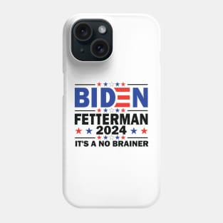 Biden Fetterman 2024 It's a No Brainer Phone Case