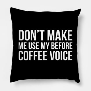 Don't Make Me Use My Before Coffee Voice Pillow