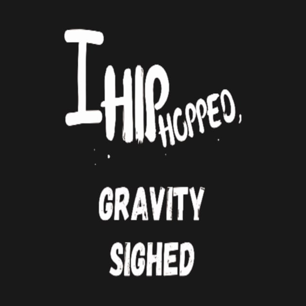 I Hip Hopped , Gravity Sighed । Hip Hop Funny by Giggle Galaxy Creations
