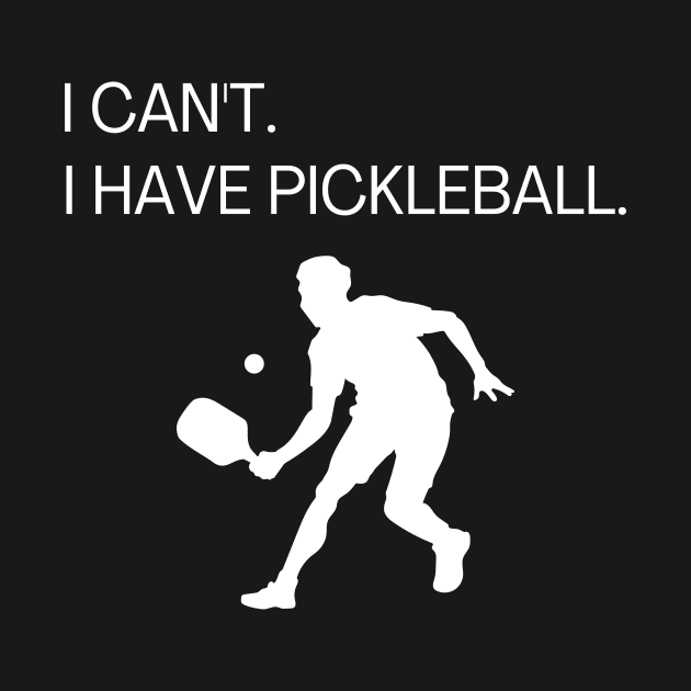 I Can't I Have Pickleball Funny Pickle Ball Gift for Men by Haperus Apparel