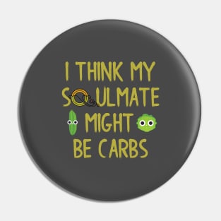 I Think My Soulmate Might Be Carbs Pin