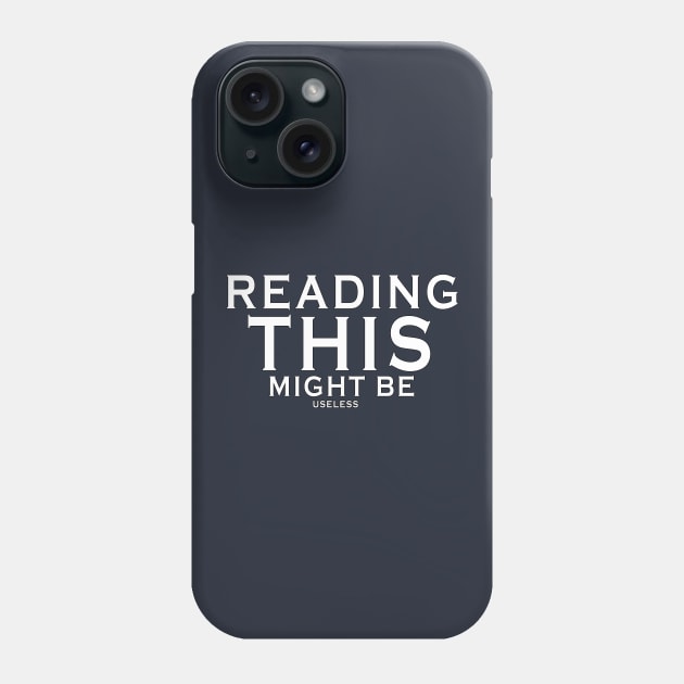 Reading this might be useless Phone Case by JB's Design Store