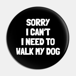 Sorry i can't i need to walk my dog Pin