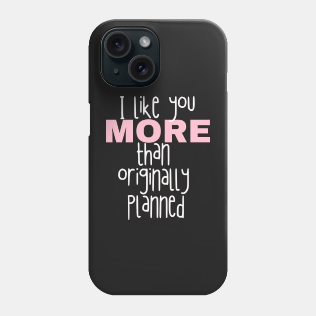 I like you more than originally planned Phone Case by AllPrintsAndArt