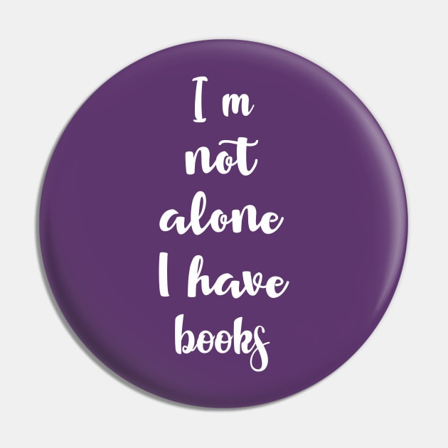 I'm Not Alone I Have Books Pin by Oremoro