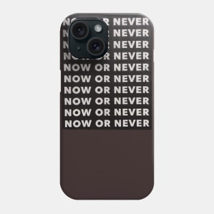 Case Now or Never Phone Case