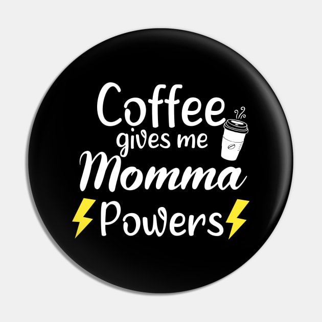 Coffee Gives Me Momma Power - Funny Saying Quote Gift Ideas For Mom Birthday Pin by Arda